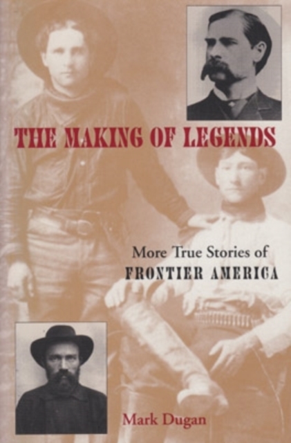 Making of Legends : More True Stories of Frontier America, Paperback / softback Book