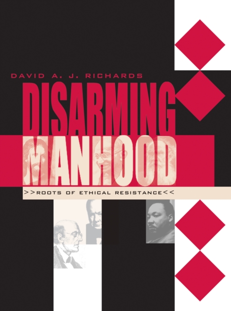 Disarming Manhood : Roots of Ethical Resistance, Hardback Book