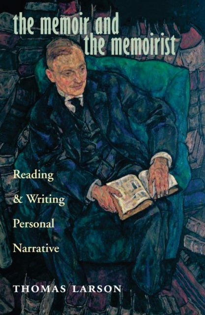 The Memoir and the Memoirist : Reading and Writing Personal Narrative, Paperback / softback Book