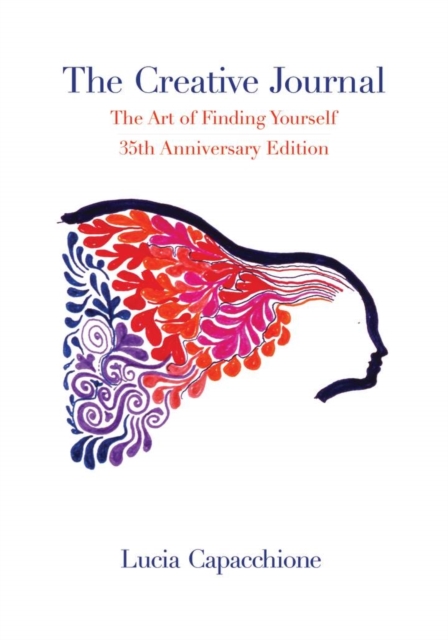 The Creative Journal : The Art of Finding Yourself: 35th Anniversary Edition, Hardback Book