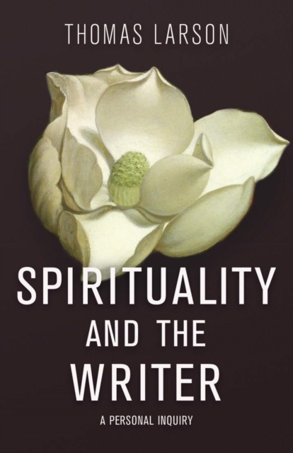 Spirituality and the Writer : A Personal Inquiry, Hardback Book