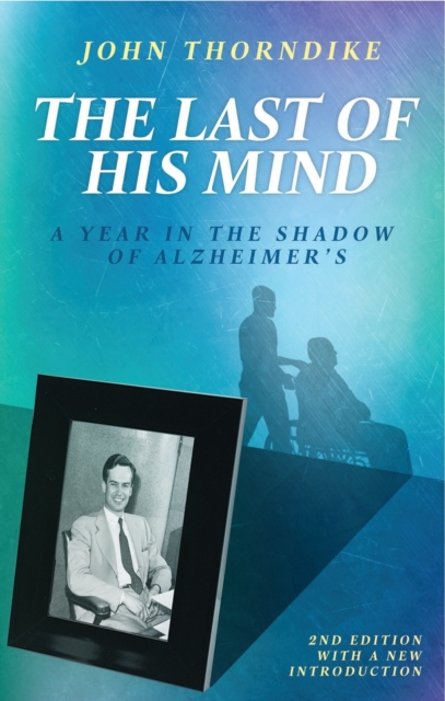 The Last of His Mind, Second Edition : A Year in the Shadow of Alzheimer’s, Paperback / softback Book