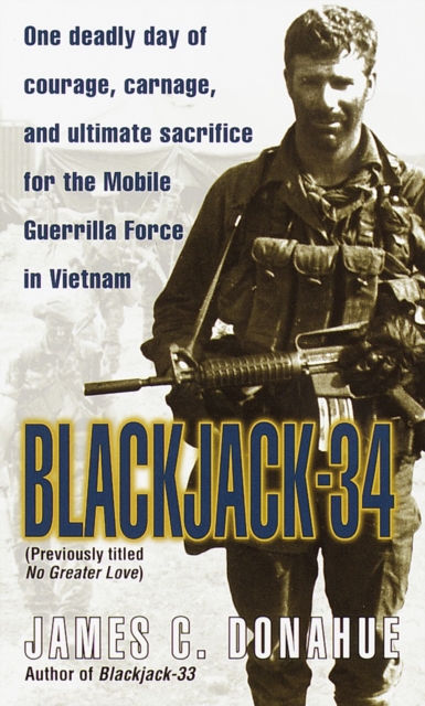 Blackjack-34 (previously titled No Greater Love) : One Deadly Day of Courage, Carnage, and Ultimate Sacrifice for the Mobile Guerrilla Force in Vietnam, Paperback / softback Book