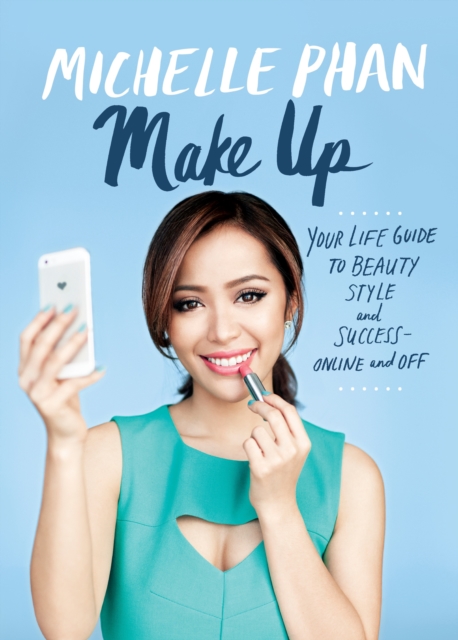 Make Up : Your Life Guide to Beauty, Style, and Success--Online and Off, Hardback Book
