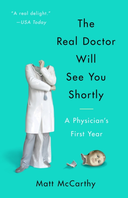 The Real Doctor Will See You Shortly : A Physician's First Year, Paperback / softback Book
