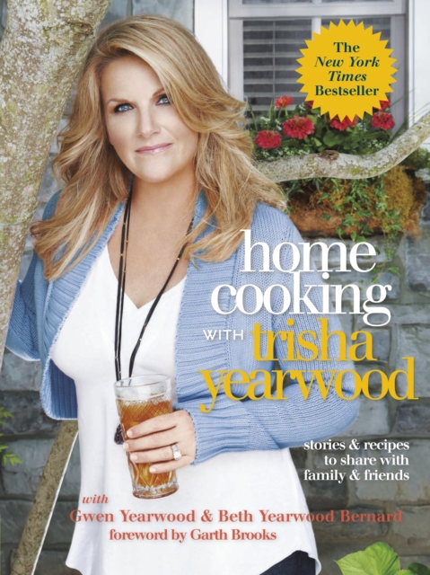 Home Cooking with Trisha Yearwood : Stories and Recipes to Share with Family and Friends: A Cookbook, Paperback / softback Book