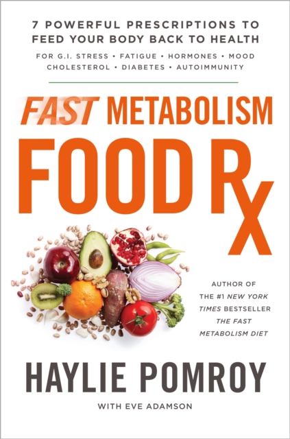 Fast Metabolism Food Rx : 7 Powerful Prescriptions to Feed Your Body Back to Health, Hardback Book