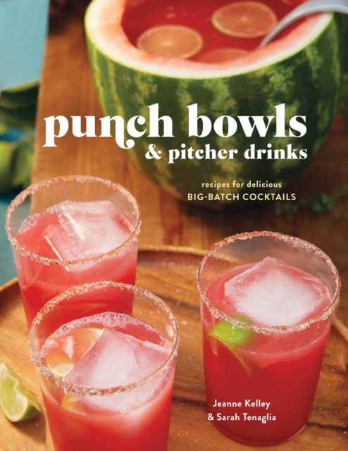 Punch Bowls and Pitcher Drinks : Recipes for Delicious Big-Batch Cocktails, Hardback Book