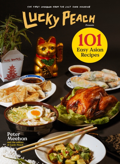 Lucky Peach Presents 101 Easy Asian Recipes : The First Cookbook from the Cult Food Magazine, Hardback Book