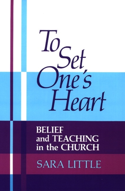 To Set One's Heart : Belief and Teaching in the Church, Paperback / softback Book