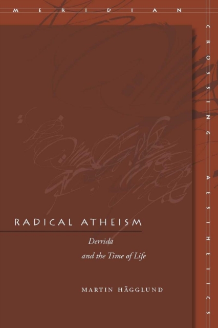 Radical Atheism : Derrida and the Time of Life, Hardback Book