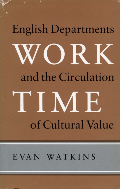 Work Time : English Departments and the Circulation of Cultural Value, Hardback Book