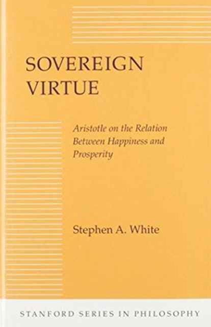 Sovereign Virtue : Aristotle on the Relation Between Happiness and Prosperity, Hardback Book