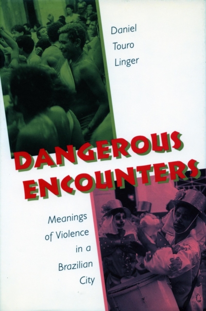 Dangerous Encounters : Meanings of Violence in a Brazilian City, Hardback Book