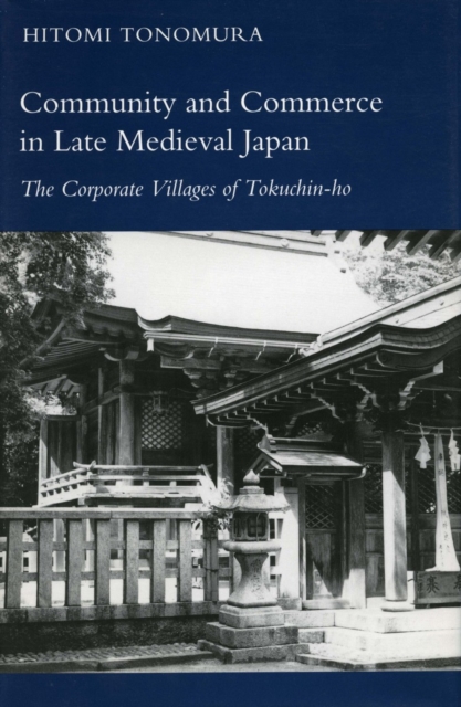 Community and Commerce in Late Medieval Japan : The Corporate Villages of Tokuchin-ho, Hardback Book