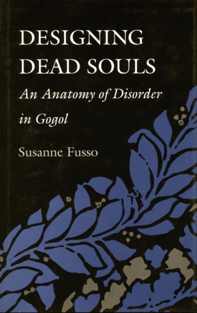 Designing Dead Souls : An Anatomy of Disorder in Gogol, Hardback Book