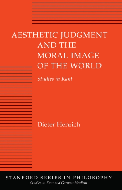 Aesthetic Judgment and the Moral Image of the World : Studies in Kant, Hardback Book