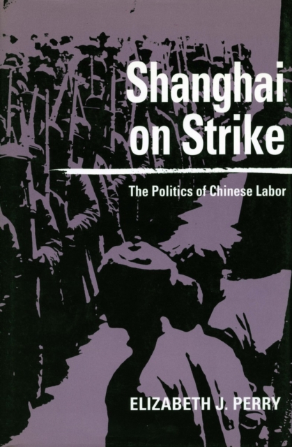 Shanghai on Strike : The Politics of Chinese Labor, Hardback Book
