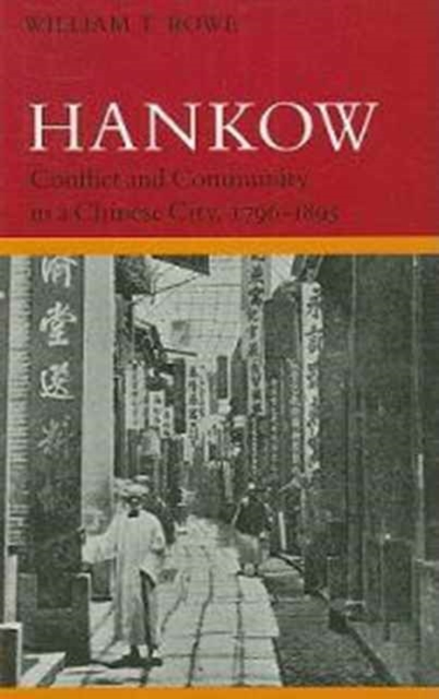 Hankow : Conflict and Community in a Chinese City, 1796-1895, Paperback / softback Book