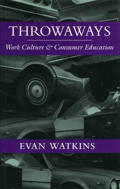 Throwaways : Work Culture and Consumer Education, Paperback / softback Book