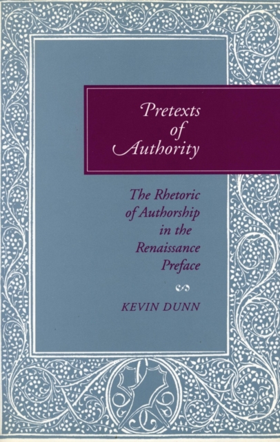Pretexts of Authority : The Rhetoric of Authorship in the Renaissance Preface, Hardback Book