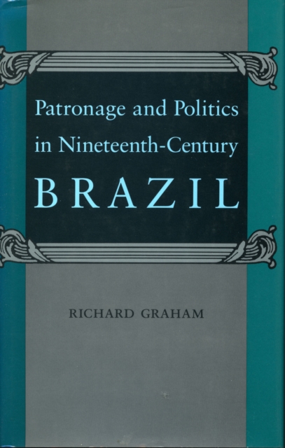 Patronage and Politics in Nineteenth-Century Brazil, Paperback / softback Book