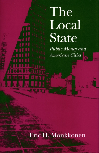The Local State : Public Money and American Cities, Hardback Book