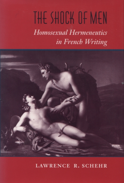 The Shock of Men : Homosexual Hermeneutics in French Writing, Hardback Book