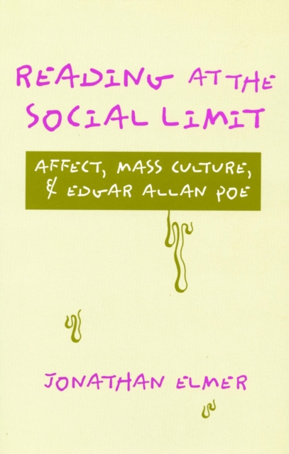 Reading at the Social Limit : Affect, Mass Culture, & Edgar Allan Poe, Hardback Book