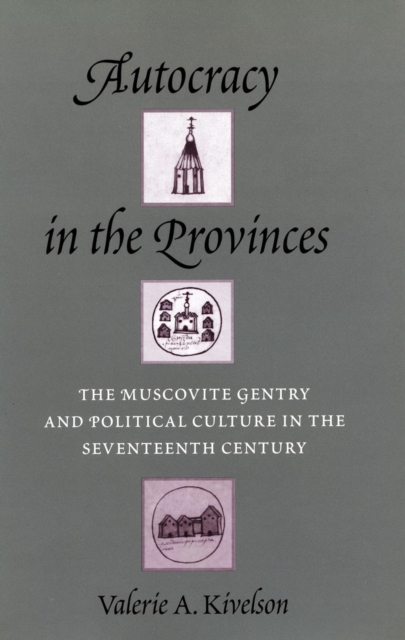 Autocracy in the Provinces : The Muscovite Gentry and Political Culture in the Seventeenth Century, Hardback Book