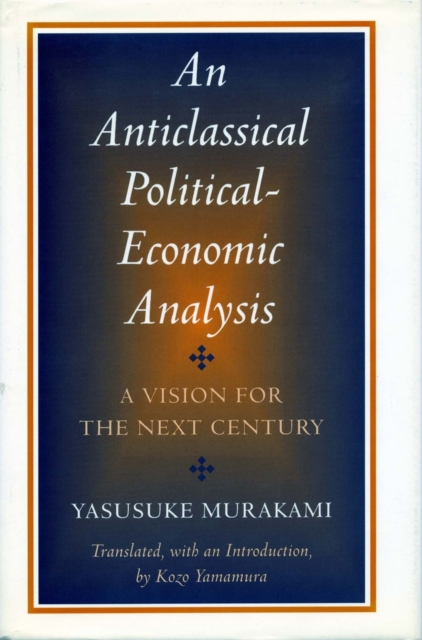 An Anticlassical Political-Economic Analysis : A Vision for the Next Century, Hardback Book