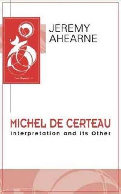 Michel de Certeau : Interpretation and Its Other, Hardback Book