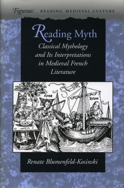 Reading Myth : Classical Mythology and Its Interpretations in Medieval French Literature, Hardback Book