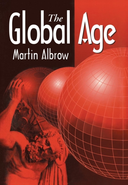 The Global Age : State and Society Beyond Modernity, Hardback Book