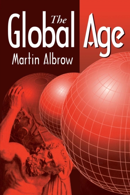 The Global Age : State and Society Beyond Modernity, Paperback / softback Book