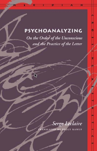 Psychoanalyzing : On the Order of the Unconscious and the Practice of the Letter, Hardback Book