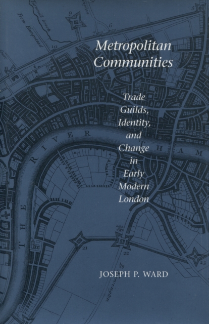 Metropolitan Communities : Trade Guilds, Identity, and Change in Early Modern London, Hardback Book