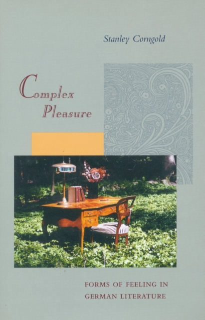 Complex Pleasure : Forms of Feeling in German Literature, Paperback / softback Book