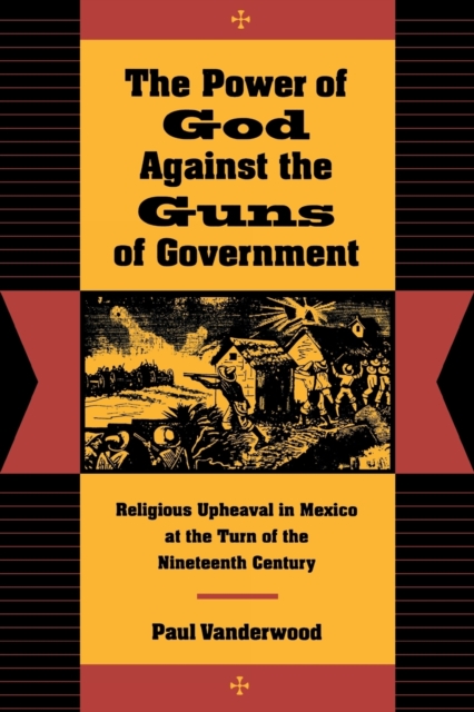 The Power of God Against the Guns of Government : Religious Upheaval in Mexico at the Turn of the Nineteenth Century, Paperback / softback Book