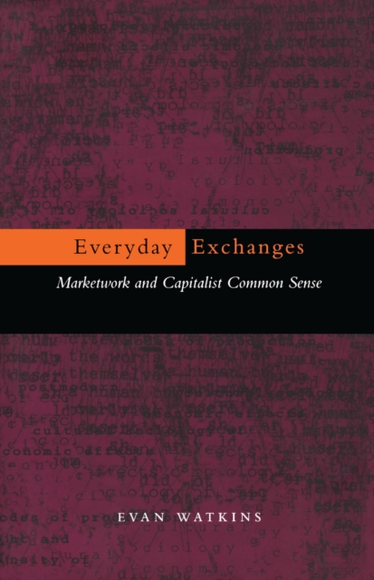 Everyday Exchanges : Marketwork and Capitalist Common Sense, Hardback Book