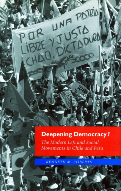 Deepening Democracy? : The Modern Left and Social Movements in Chile and Peru, Paperback / softback Book
