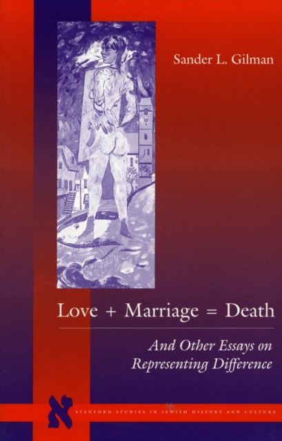 Love + Marriage = Death : And Other Essays on Representing Difference, Paperback / softback Book