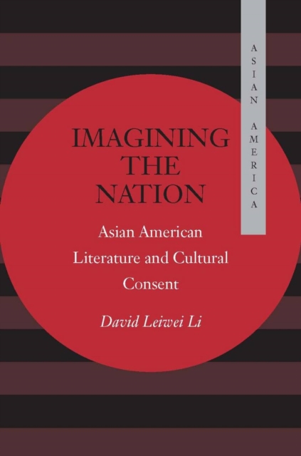Imagining the Nation : Asian American Literature and Cultural Consent, Hardback Book