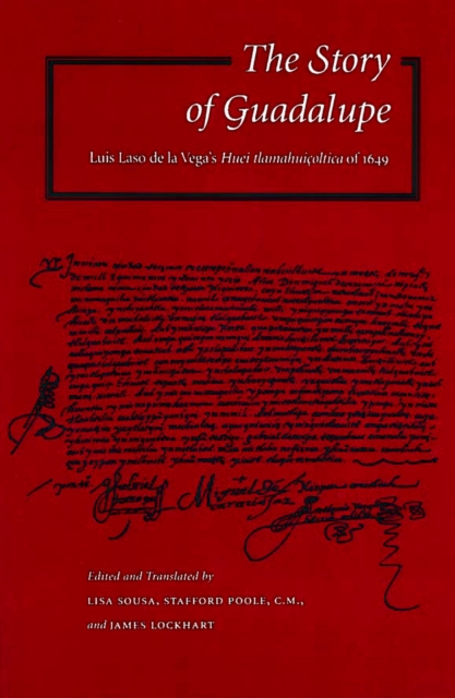 The Story of Guadalupe : Luis Laso de la Vega’s Huei tlamahuicoltica of 1649, Hardback Book