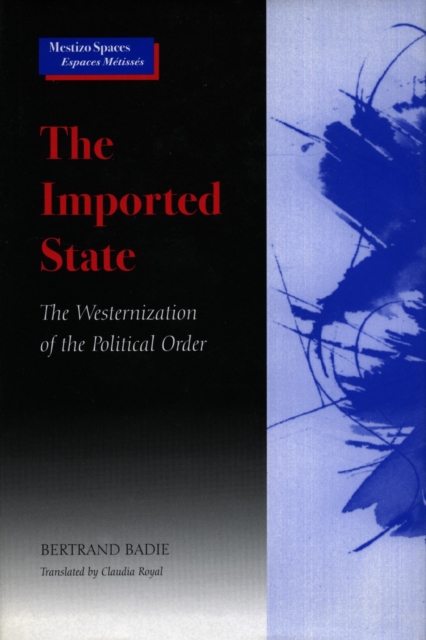 The Imported State : The Westernization of the Political Order, Hardback Book