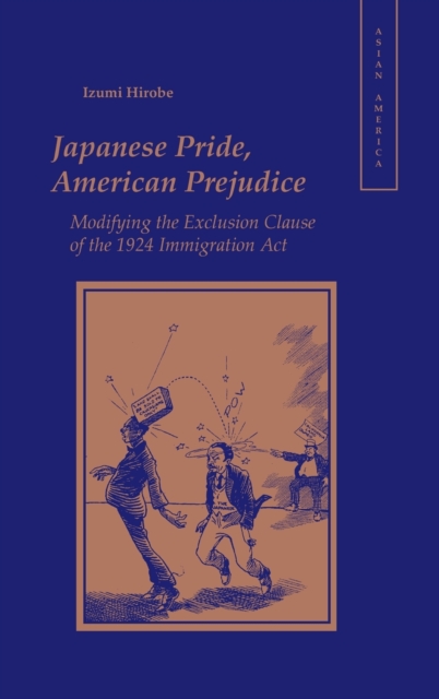 Japanese Pride, American Prejudice : Modifying the Exclusion Clause of the 1924 Immigration Act, Hardback Book