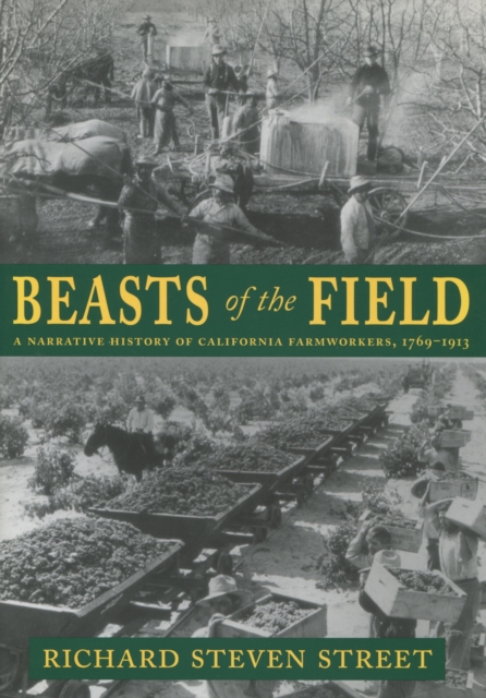 Beasts of the Field : A Narrative History of California Farmworkers, 1769-1913, Paperback / softback Book