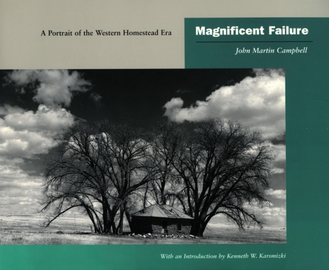 Magnificent Failure : A Portrait of the Western Homestead Era, Hardback Book