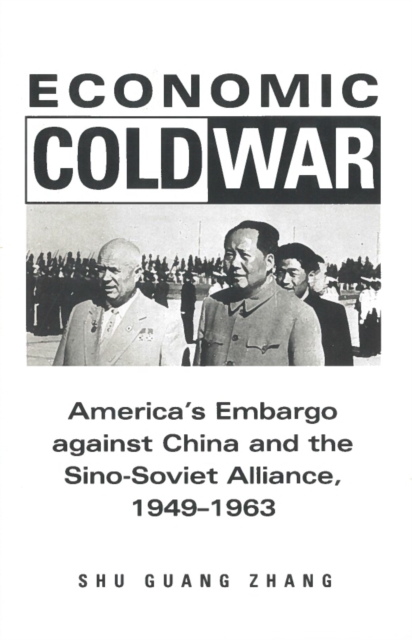 Economic Cold War : America’s Embargo Against China and the Sino-Soviet Alliance, 1949-1963, Hardback Book