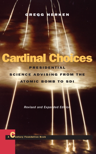 Cardinal Choices : Presidential Science Advising from the Atomic Bomb to SDI. Revised and Expanded Edition, Hardback Book